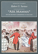 Ask Mamma: Or the Richest Commoner in England - Surtees, Robert Smith