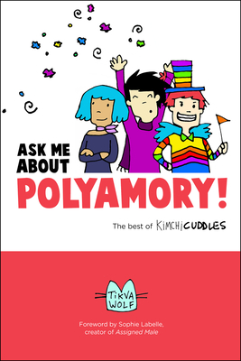 Ask Me about Polyamory: The Best of Kimchi Cuddles - Wolf, Tikva, and Labelle, Sophie (Foreword by)