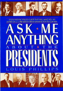 Ask Me Anything about the Presidents - Phillips, Louis