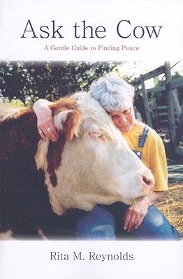 Ask the Cow: A Gentle Guide to Finding Peace - Reynolds, Rita