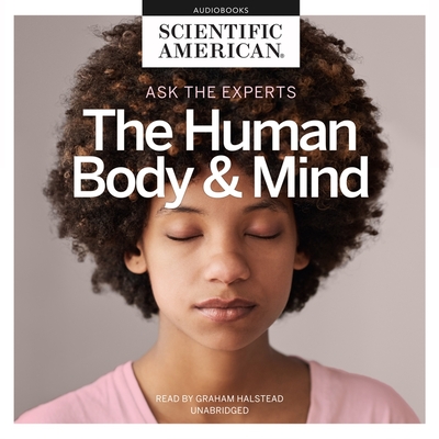 Ask the Experts: The Human Body and Mind - Scientific American, and Halstead, Graham (Read by)