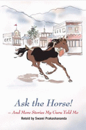 Ask the Horse! and More Stories My Guru Told Me