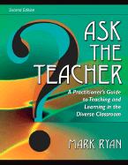 Ask the Teacher: A Practitioner's Guide to Teaching and Learning in the Diverse Classroom - Ryan, Mark