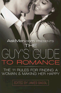 Askmen.com Presents the Guy's Guide to Romance: The 11 Rules for Finding a Woman & Making Her Happy