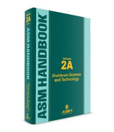 ASM Handbook, Volume 2A: Aluminum Science and Technology