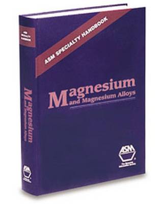 ASM Specialty Handbook: Magnesium and Magnesium Alloys - Avedesian, Michael, and Baker, Hugh