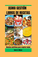 Asma Gesti?n Libros de Recetas: Recetas nutritivas para respirar mejor