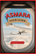 Asmara Tour Guide: "Asmara unveiled: A Traveler's Guide to Eritrea's Vibrant Metropolis, Offering Insider Tips, Local Recommendations, Practical Advice for Exploring Its Cultural Treasures, and Fun Activities for all Ages"