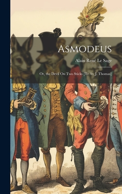 Asmodeus: Or, the Devil On Two Sticks [Tr. by J. Thomas] - Le Sage, Alain Ren