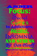 Asmr Focus: Secret Cures to Addictions, Alcohol, Insomnia, and Stress