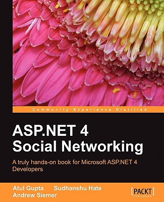 ASP.Net 4 Social Networking - Gupta, Atul, and Hate, Sudhanshu, and Siemer, Andrew