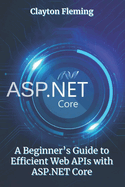 ASP.NET Core: A Beginner's Guide to Efficient Web APIs with ASP.NET Core