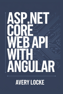 ASP.NET core web API with Angular - Locke, Avery