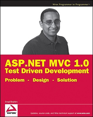 ASP.NET MVC 1.0 Test Driven Development: Problem - Design - Solution - Ibrahim, Emad