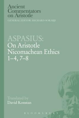Aspasius: On Aristotle Nicomachean Ethics 1-4, 7-8 - Aspasius, and Konstan, David (Translated by)