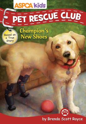 ASPCA Kids: Pet Rescue Club: Champion's New Shoes, Volume 6 - Royce, Brenda Scott, and Aspca