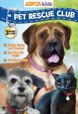ASPCA Kids Pet Rescue Club Collection: Best of Dogs and Cats: A New Home for Truman, No Room for Hallie, Too Big to Run - Hapka, Catherine
