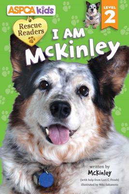 ASPCA Kids: Rescue Readers: I Am McKinley, Volume 1: Level 2 - Froeb, Lori C