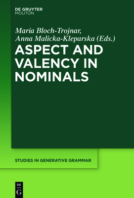 Aspect and Valency in Nominals - Bloch-Trojnar, Maria (Editor), and Malicka-Kleparska, Anna (Editor)