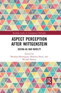 Aspect Perception after Wittgenstein: Seeing-As and Novelty