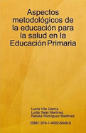 Aspectos Metodologicos De La Educacion Para La Salud En La Educacion Primaria - Vila Garcia, Lucia, and Seijo Martinez, Lydia, and Rodriguez Martinez, Natalia