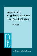 Aspects of a Cognitive-Pragmatic Theory of Language: On Cognition, Functionalism, and Grammar