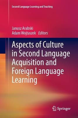 Aspects of Culture in Second Language Acquisition and Foreign Language Learning - Arabski, Janusz (Editor), and Wojtaszek, Adam (Editor)