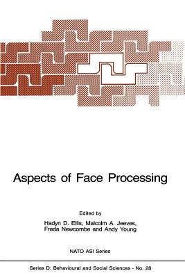 Aspects of Face Processing - Ellis, H D (Editor), and Jeeves, Malcolm A (Editor), and Newcombe, Freda (Editor)