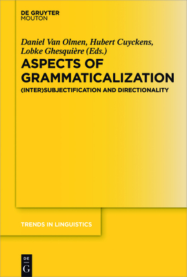 Aspects of Grammaticalization: (Inter)Subjectification and Directionality - Olmen, Daniel (Editor), and Cuyckens, Hubert (Editor), and Ghesquire, Lobke (Editor)