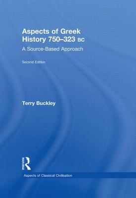 Aspects of Greek History 750-323BC: A Source-Based Approach - Buckley, Terry