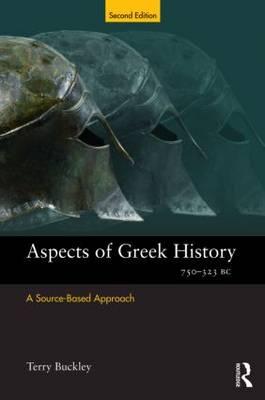 Aspects of Greek History 750-323BC: A Source-Based Approach - Buckley, Terry