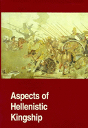 Aspects of Hellenistic Kingship - Engberg-Pedersen, Troels (Editor), and Bilde, Per (Editor), and Hannestad, Lise (Editor)