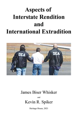 Aspects of Interstate Rendition and International Extradition - Coe, John R, and Whisker, James Biser