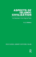 Aspects of Islamic Civilization: As Depicted in the Original Texts