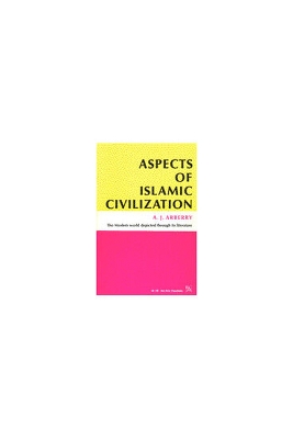 Aspects of Islamic Civilization: As Depicted in the Original Texts - Arberry, A J