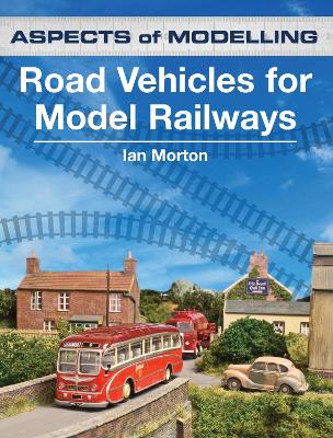 Aspects Of Modelling: Road Vehicles For Model Railways - Morton, Ian