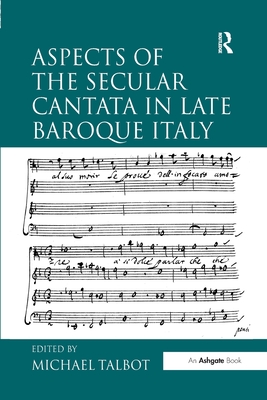Aspects of the Secular Cantata in Late Baroque Italy. Edited by Michael Talbot - Talbot, Michael (Editor)