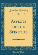 Aspects of the Spiritual (Classic Reprint)