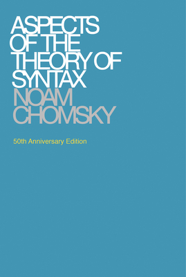 Aspects of the Theory of Syntax, 50th Anniversary Edition - Chomsky, Noam