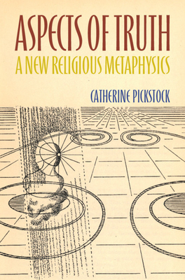 Aspects of Truth: A New Religious Metaphysics - Pickstock, Catherine