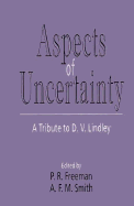 Aspects of Uncertainty: A Tribute to D. V. Lindley - Freeman, P R (Editor), and Smith, Adrian F M (Editor)