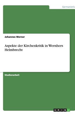 Aspekte Der Kirchenkritik in Wernhers Helmbrecht - Werner, Johannes