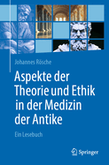 Aspekte der Theorie und Ethik in der Medizin der Antike: Ein Lesebuch