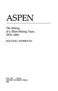 Aspen: The History of a Silver-Mining Town, 1879-1893 - Rohrbough, Malcolm J