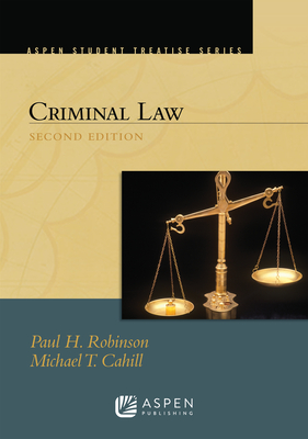 Aspen Treatise for Criminal Law - Robinson, Paul H, and Cahill, Michael T