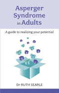 Asperger Syndrome in Adults: A Guide To Realising Your Potential