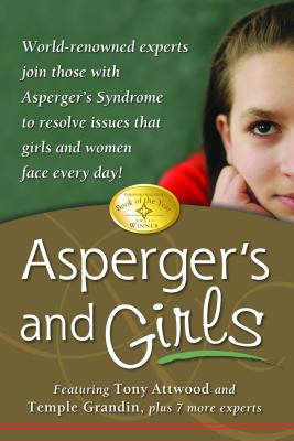 Asperger's and Girls: World-Renowned Experts Join Those with Asperger's Syndrome to Resolve Issues That Girls and Women Face Every Day! - Attwood, Tony, Dr., PhD, and Grandin, Temple, Dr., and Bolick, Teresa