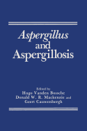 Aspergillus and Aspergillosis - Van Den Bossche, Hugo, and Cauwenbergh, Geert, and MacKenzie, Donald W. R.