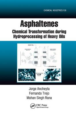 Asphaltenes: Chemical Transformation during Hydroprocessing of Heavy Oils - Ancheyta, Jorge, and Trejo, Fernando, and Rana, Mohan Singh