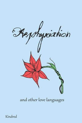 Asphyxiation: and other love languages - Kindred